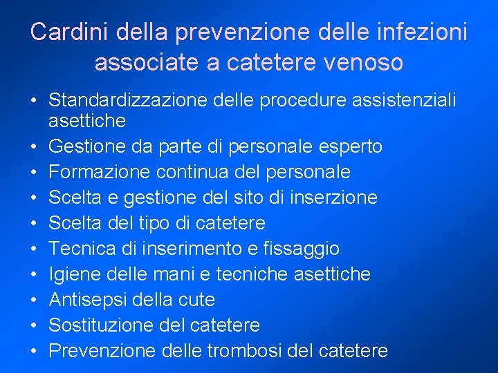 Cardini della prevenzione delle infezioni associate a catetere venoso • Standardizzazione delle procedure assistenziali