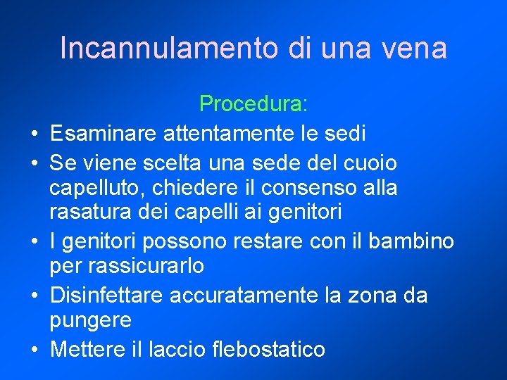 Incannulamento di una vena • • • Procedura: Esaminare attentamente le sedi Se viene