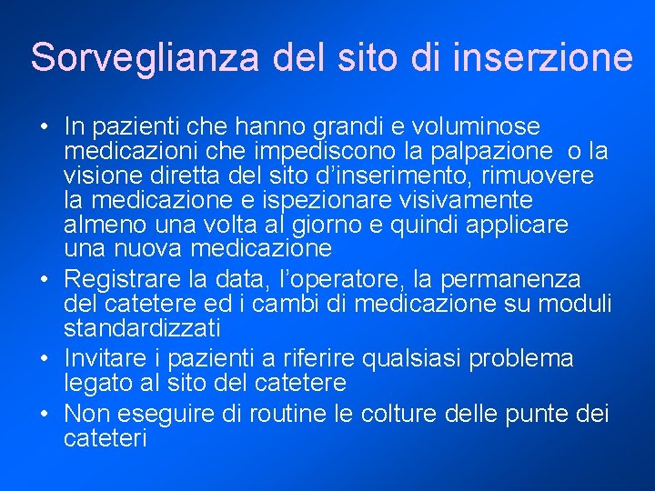 Sorveglianza del sito di inserzione • In pazienti che hanno grandi e voluminose medicazioni