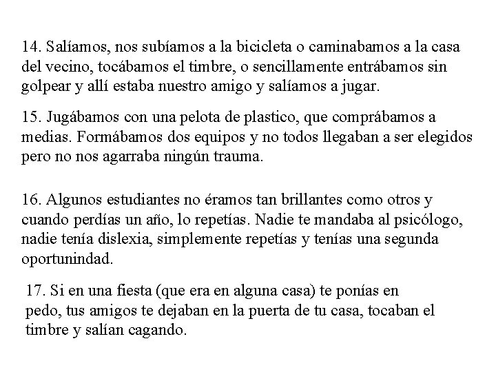 14. Salíamos, nos subíamos a la bicicleta o caminabamos a la casa del vecino,