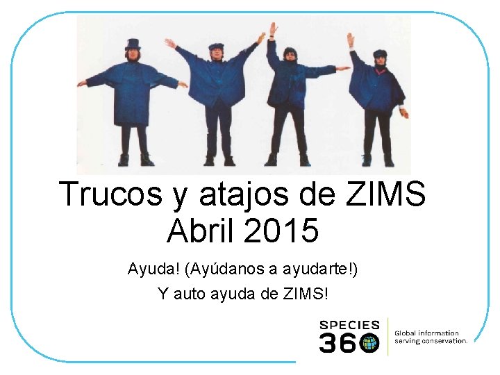 Trucos y atajos de ZIMS Abril 2015 Ayuda! (Ayúdanos a ayudarte!) Y auto ayuda