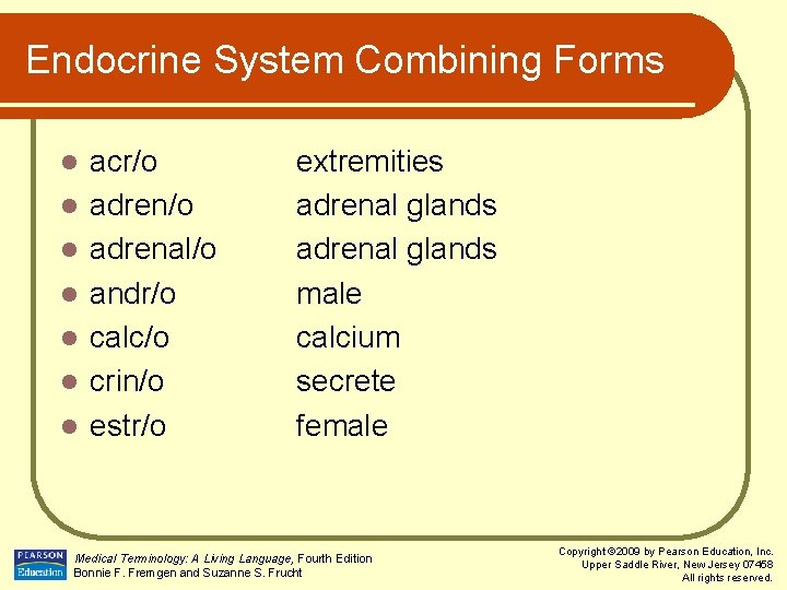 Endocrine System Combining Forms l l l l acr/o adrenal/o andr/o calc/o crin/o estr/o