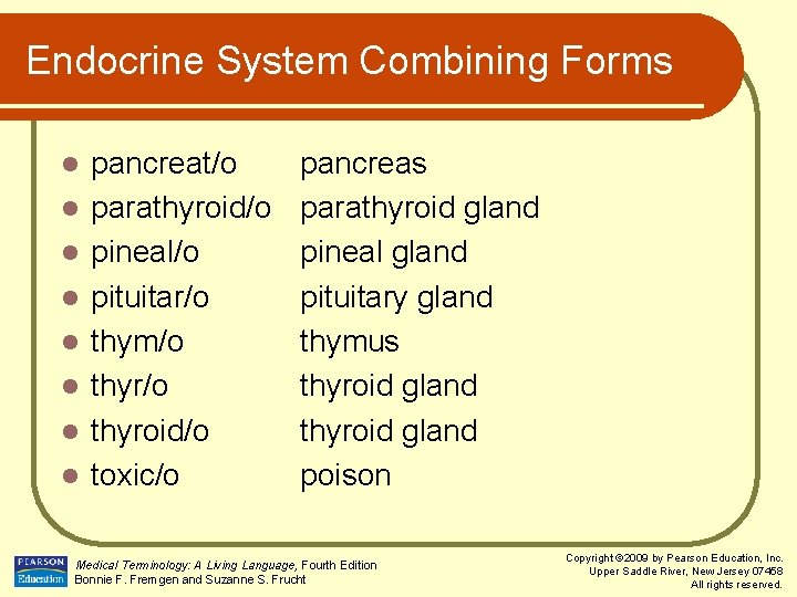 Endocrine System Combining Forms l l l l pancreat/o parathyroid/o pineal/o pituitar/o thym/o thyroid/o