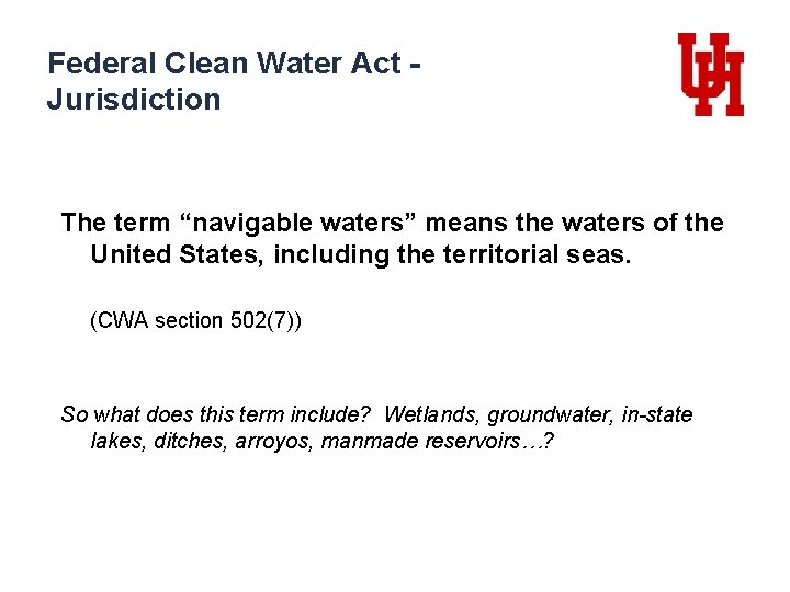 Federal Clean Water Act Jurisdiction The term “navigable waters” means the waters of the