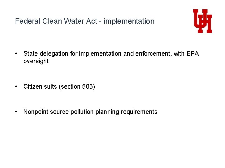 Federal Clean Water Act - implementation • State delegation for implementation and enforcement, with