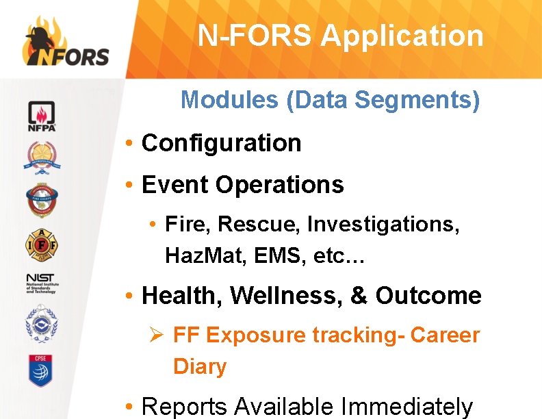 N-FORS Application Modules (Data Segments) • Configuration • Event Operations • Fire, Rescue, Investigations,