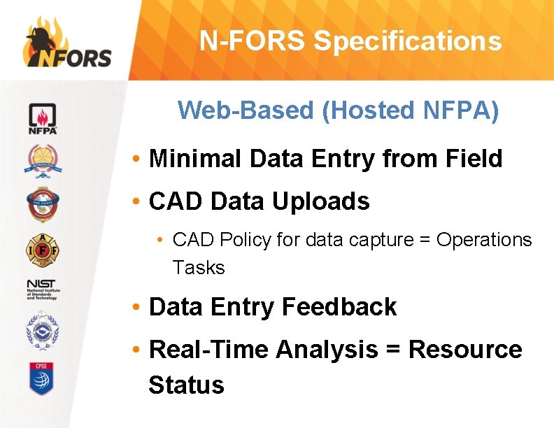 N-FORS Specifications Web-Based (Hosted NFPA) • Minimal Data Entry from Field • CAD Data