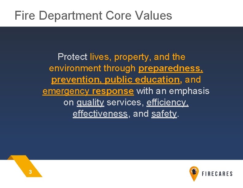 Fire Department Core Values Protect lives, property, and the environment through preparedness, prevention, public