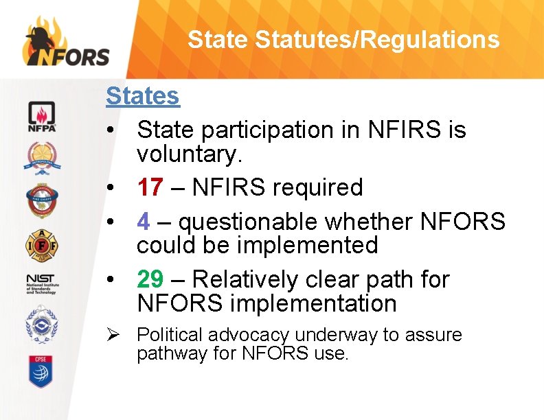 State Statutes/Regulations States • State participation in NFIRS is voluntary. • 17 – NFIRS