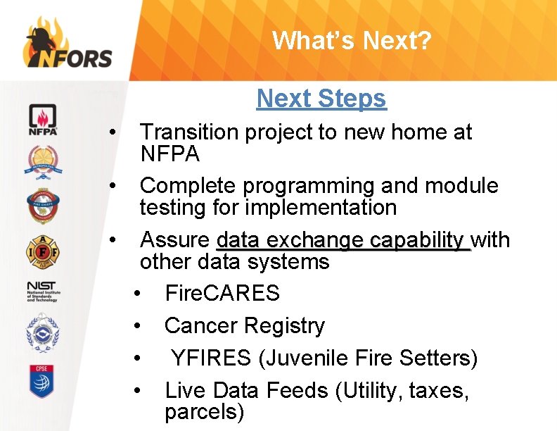 What’s Next? Next Steps • Transition project to new home at NFPA • Complete