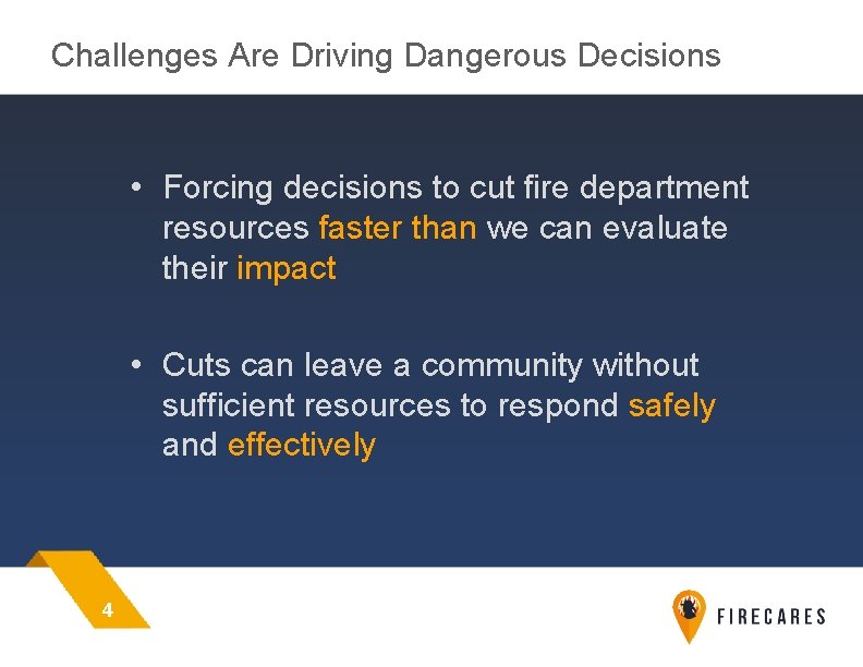 Challenges Are Driving Dangerous Decisions • Forcing decisions to cut fire department resources faster