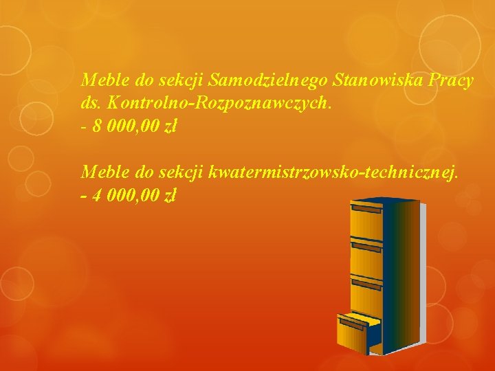 Meble do sekcji Samodzielnego Stanowiska Pracy ds. Kontrolno-Rozpoznawczych. - 8 000, 00 zł Meble Meble do sekcji Samodzielnego Stanowiska Pracy ds. Kontrolno-Rozpoznawczych. - 8 000, 00 zł Meble
