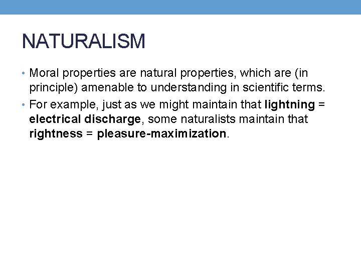 NATURALISM • Moral properties are natural properties, which are (in principle) amenable to understanding
