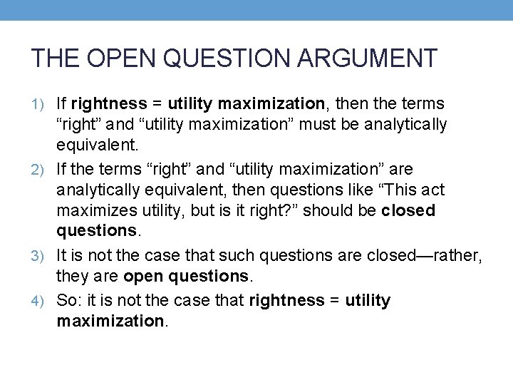 THE OPEN QUESTION ARGUMENT 1) If rightness = utility maximization, then the terms “right”