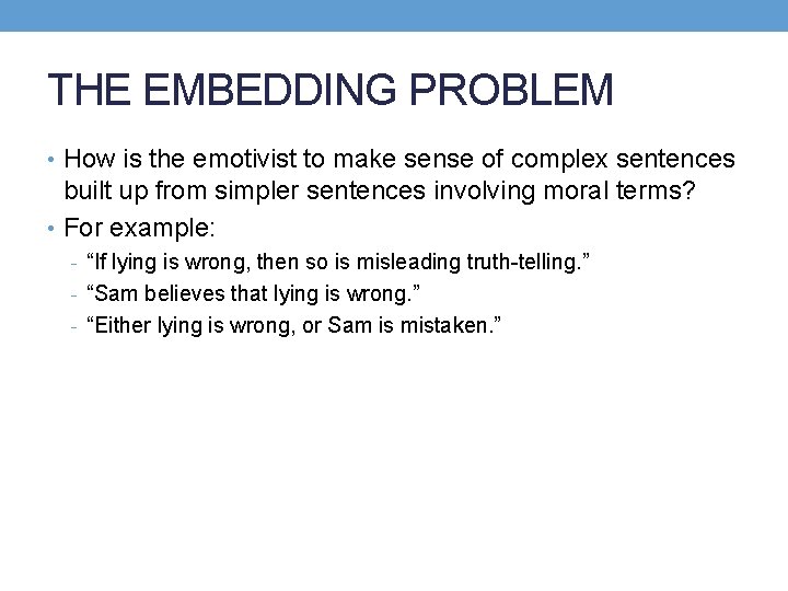 THE EMBEDDING PROBLEM • How is the emotivist to make sense of complex sentences