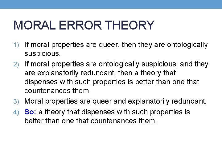 MORAL ERROR THEORY 1) If moral properties are queer, then they are ontologically suspicious.
