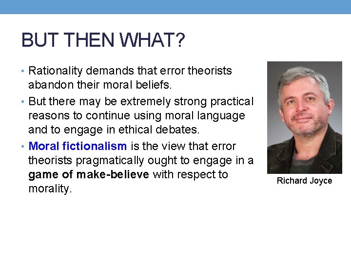 BUT THEN WHAT? • Rationality demands that error theorists abandon their moral beliefs. •