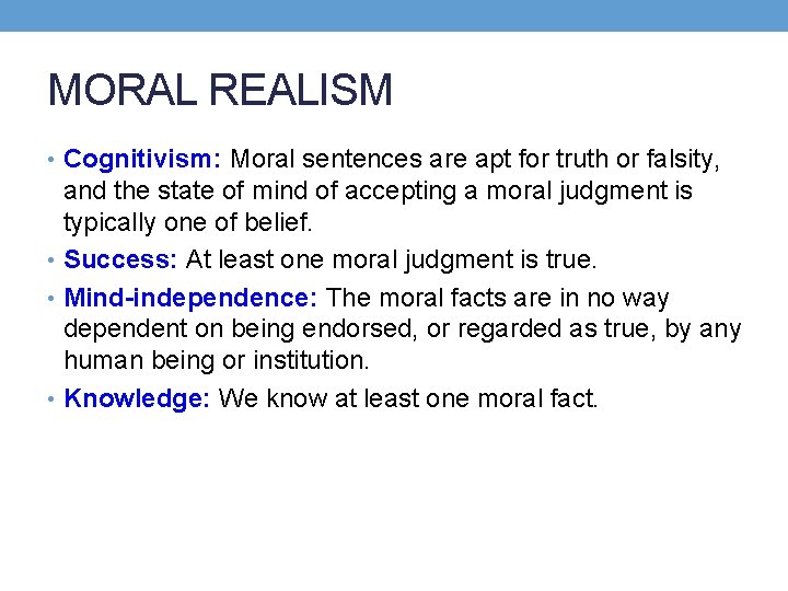 MORAL REALISM • Cognitivism: Moral sentences are apt for truth or falsity, and the