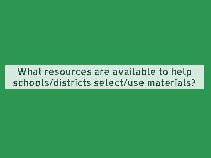 What resources are available to help schools/districts select/use materials? 
