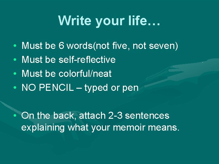 Write your life… • • Must be 6 words(not five, not seven) Must be