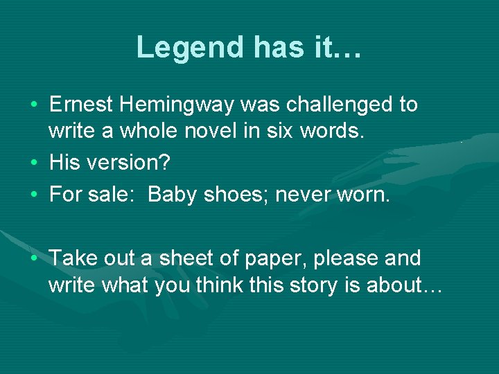 Legend has it… • Ernest Hemingway was challenged to write a whole novel in