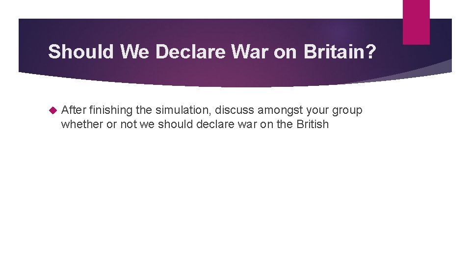 Should We Declare War on Britain? After finishing the simulation, discuss amongst your group