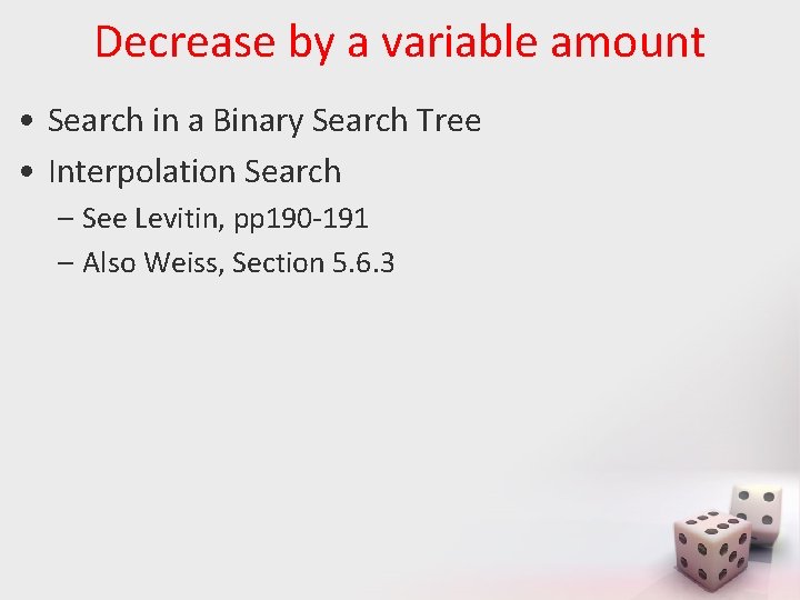 Decrease by a variable amount • Search in a Binary Search Tree • Interpolation