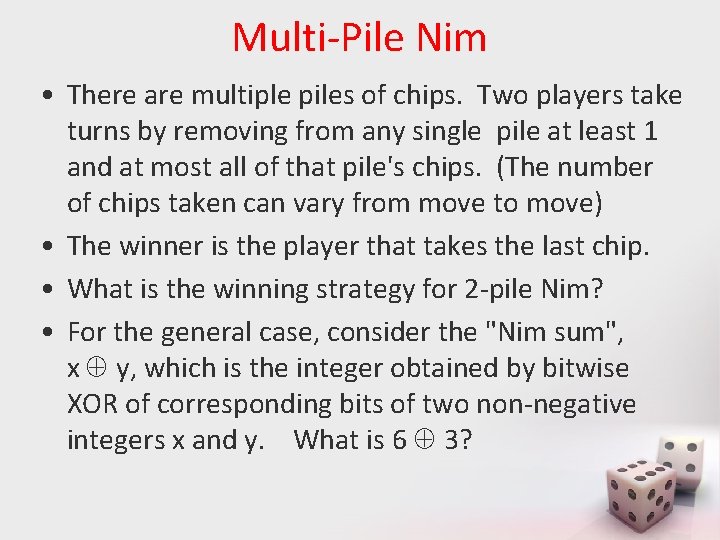 Multi-Pile Nim • There are multiple piles of chips. Two players take turns by