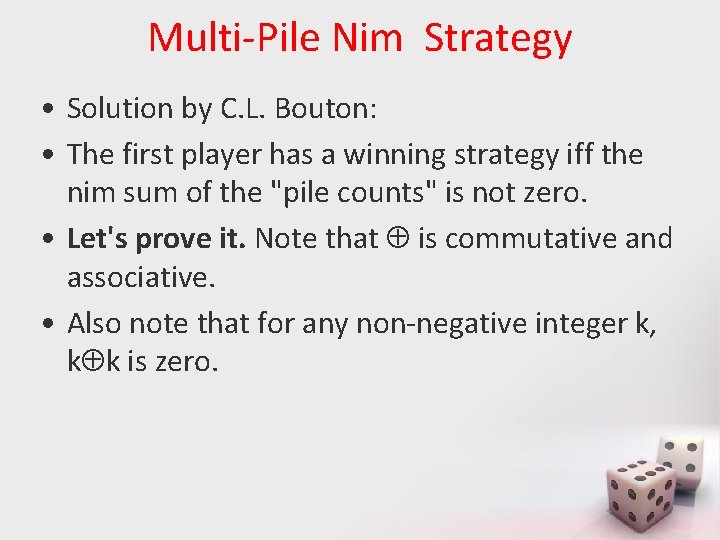 Multi-Pile Nim Strategy • Solution by C. L. Bouton: • The first player has