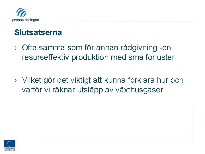 Slutsatserna › Ofta samma som för annan rådgivning -en resurseffektiv produktion med små förluster