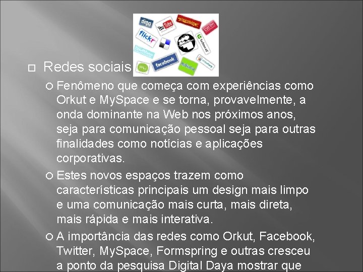  Redes sociais Fenômeno que começa com experiências como Orkut e My. Space e