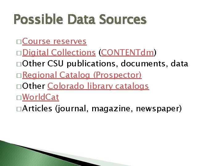Possible Data Sources � Course reserves � Digital Collections (CONTENTdm) � Other CSU publications,