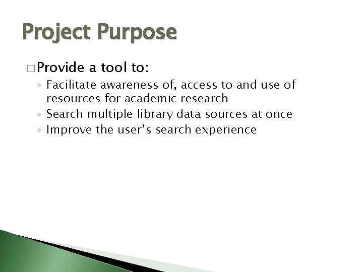 Project Purpose � Provide a tool to: ◦ Facilitate awareness of, access to and