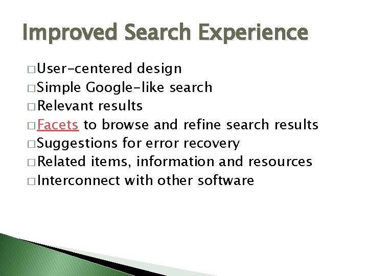 Improved Search Experience � User-centered design � Simple Google-like search � Relevant results �