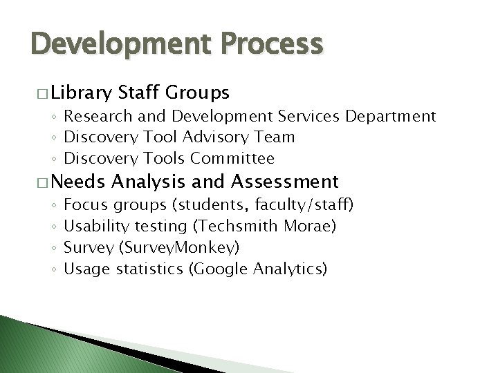 Development Process � Library Staff Groups ◦ Research and Development Services Department ◦ Discovery