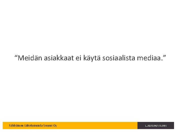 “Meidän asiakkaat ei käytä sosiaalista mediaa. ” Sähköinen Liiketoiminta Suomi Oy 