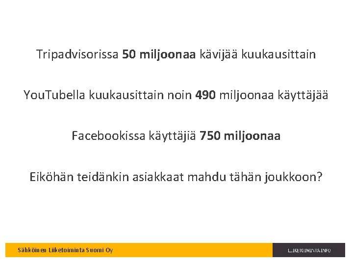 Tripadvisorissa 50 miljoonaa kävijää kuukausittain You. Tubella kuukausittain noin 490 miljoonaa käyttäjää Facebookissa käyttäjiä