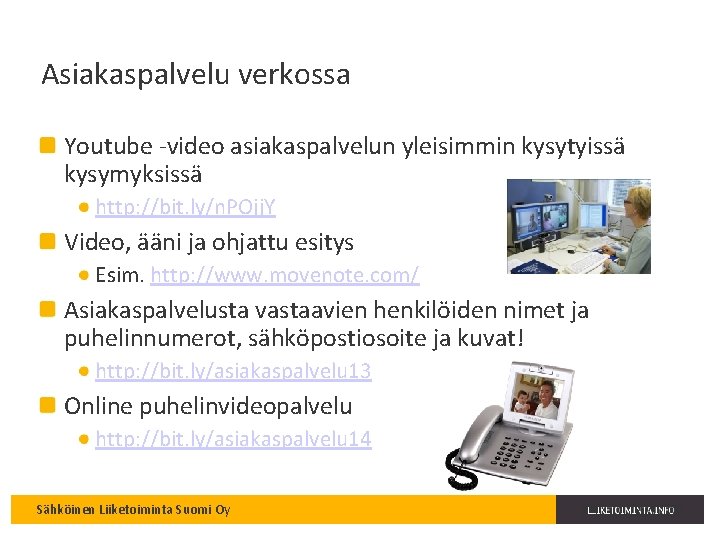 Asiakaspalvelu verkossa Youtube -video asiakaspalvelun yleisimmin kysytyissä kysymyksissä http: //bit. ly/n. POjj. Y Video,