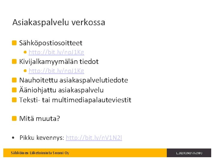 Asiakaspalvelu verkossa Sähköpostiosoitteet http: //bit. ly/np. J 1 Kg Kivijalkamyymälän tiedot http: //bit. ly/np.