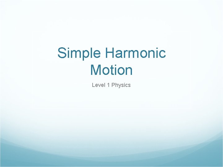 Simple Harmonic Motion Level 1 Physics 