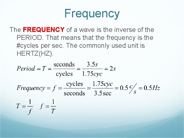 Frequency The FREQUENCY of a wave is the inverse of the PERIOD. That means