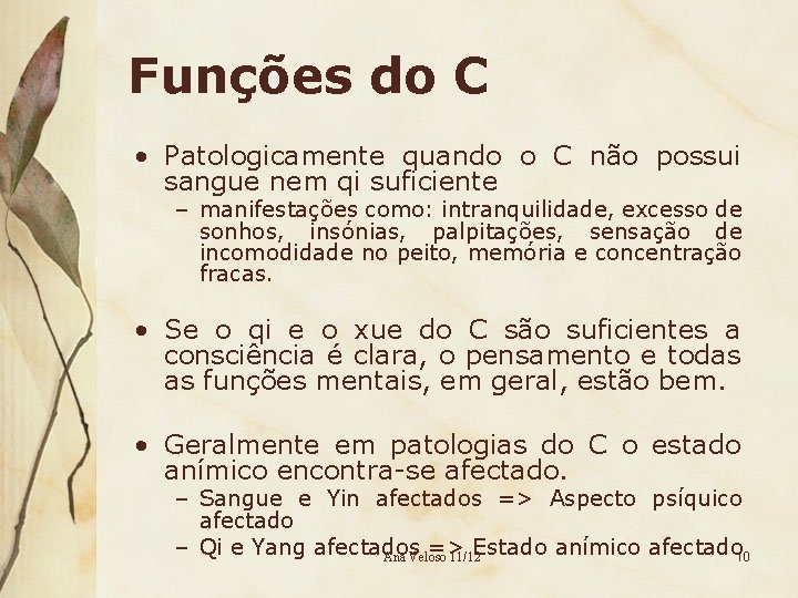 Funções do C • Patologicamente quando o C não possui sangue nem qi suficiente