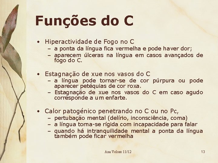 Funções do C • Hiperactividade de Fogo no C – a ponta da língua