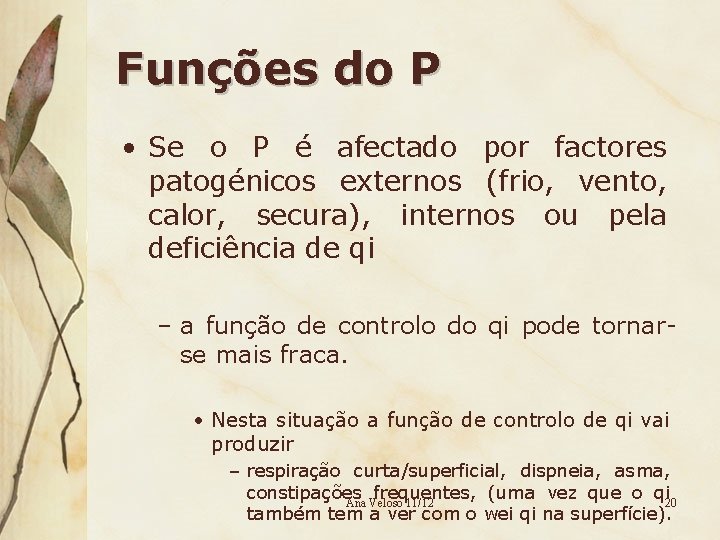 Funções do P • Se o P é afectado por factores patogénicos externos (frio,