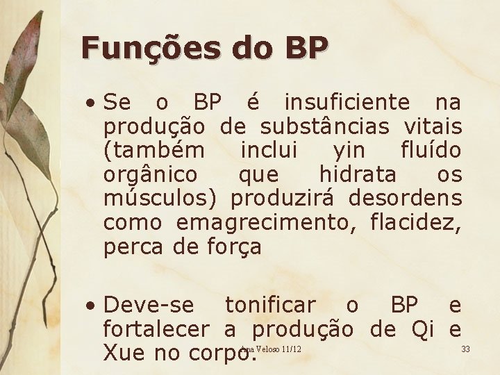 Funções do BP • Se o BP é insuficiente na produção de substâncias vitais