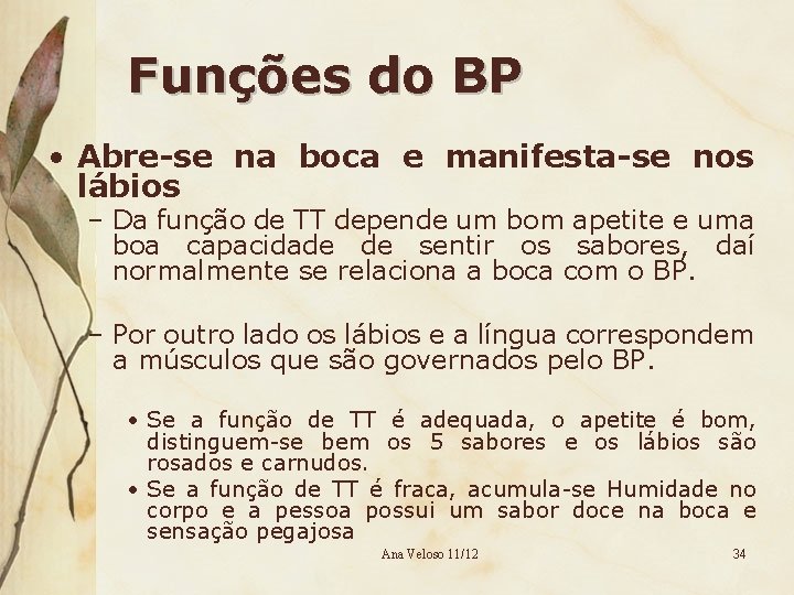 Funções do BP • Abre-se na boca e manifesta-se nos lábios – Da função