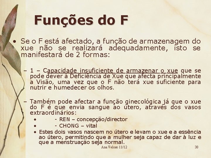Funções do F • Se o F está afectado, a função de armazenagem do