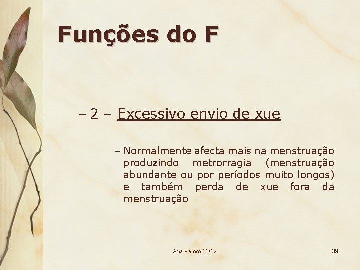 Funções do F – 2 – Excessivo envio de xue – Normalmente afecta mais