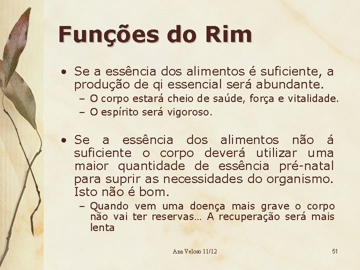 Funções do Rim • Se a essência dos alimentos é suficiente, a produção de