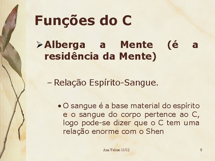 Funções do C Ø Alberga a Mente residência da Mente) (é a – Relação